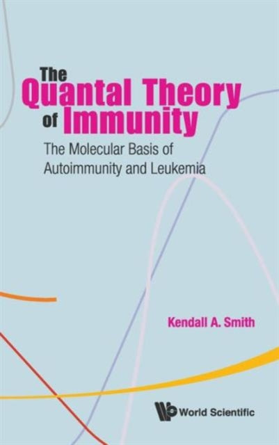 Book cover of: Quantal Theory Of Immunity, The: The Molecular Basis Of Autoimmunity And Leukemia