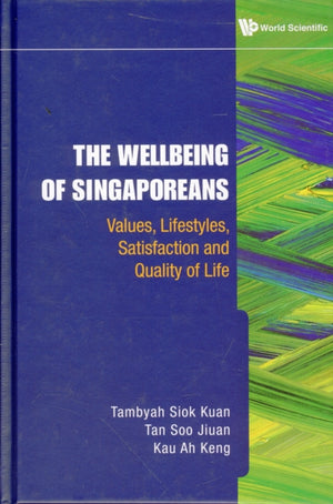 Wellbeing Of Singaporeans, The: Values, Lifestyles, Satisfaction And Quality Of Life