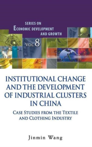 Institutional Change And The Development Of Industrial Clusters In China: Case Studies From The Textile And Clothing Industry
