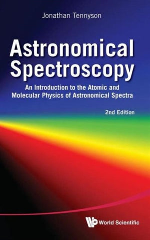 Astronomical Spectroscopy: An Introduction To The Atomic And Molecular Physics Of Astronomical Spectra (2nd Edition)