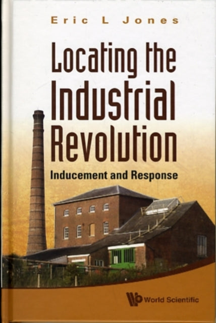 Book cover of: Locating The Industrial Revolution: Inducement And Response. By: E. L. Jones