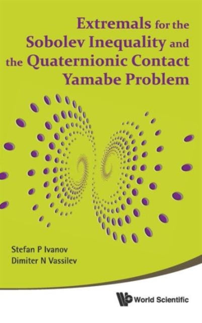Book cover of: Extremals For The Sobolev Inequality And The Quaternionic Contact Yamabe Problem. By: Stefan P. Ivanov