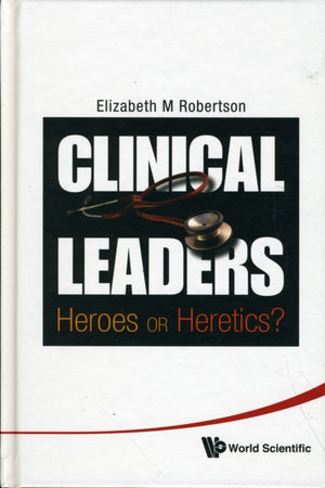 Clinical Leaders: Heroes Or Heretics?