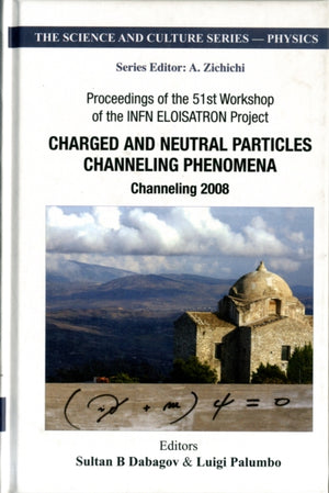 Charged And Neutral Particles Channeling Phenomena: Channeling 2008 - Proceedings Of The 51st Workshop Of The Infn Eloisatron Project