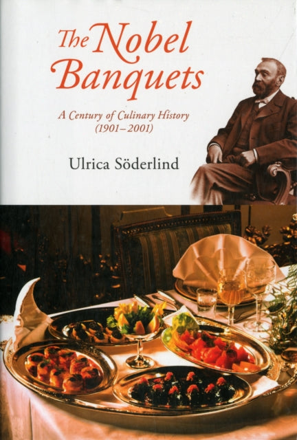 Book cover of: Nobel Banquets, The: A Century Of Culinary History (1901-2001). By: Ulrica Söderlind
