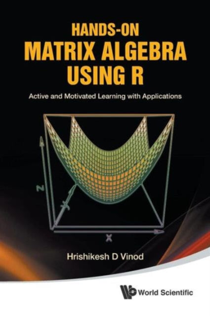 Book cover of: Hands-on Matrix Algebra Using R: Active And Motivated Learning With Applications. By: Hrishikesh D. Vinod