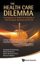 Book cover of: Health Care Dilemma, The: A Comparison Of Health Care Systems In Three European Countries And The Us. By: Elizabeth G. Armstrong