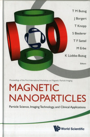 Magnetic Nanoparticles: Particle Science, Imaging Technology, And Clinical Applications - Proceedings Of The First International Workshop On Magnetic Particle Imaging