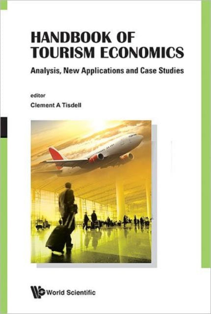 Book cover of: Handbook Of Tourism Economics: Analysis, New Applications And Case Studies. By: C. A. Tisdell