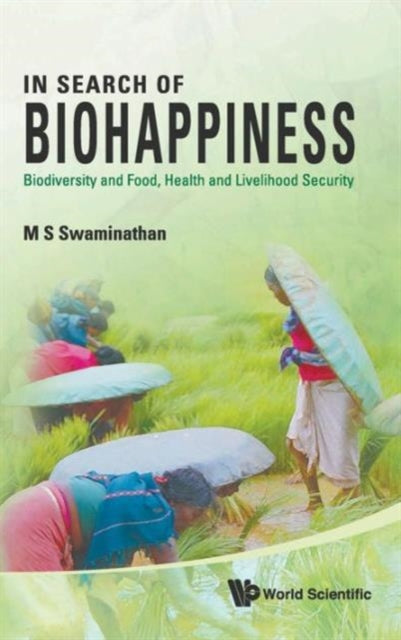 Book cover of: In Search Of Biohappiness: Biodiversity And Food, Health And Livelihood Security. By: Monkombu Sambasivan Swaminathan