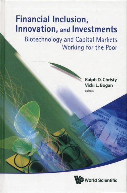 Book cover of: Financial Inclusion, Innovation, And Investments: Biotechnology And Capital Markets Working For The Poor. By: Ralph D. Christy