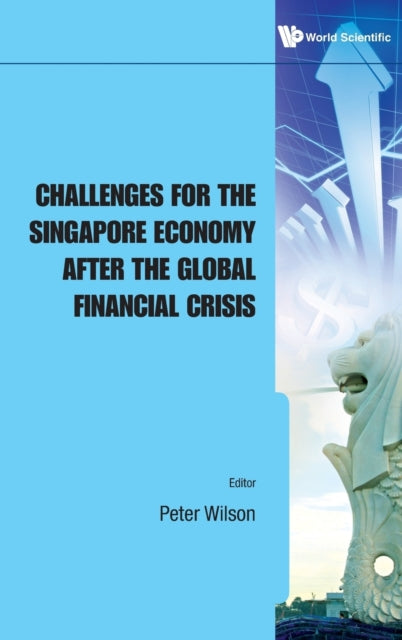 Book cover of: Challenges For The Singapore Economy After The Global Financial Crisis. By: Wilson, Peter