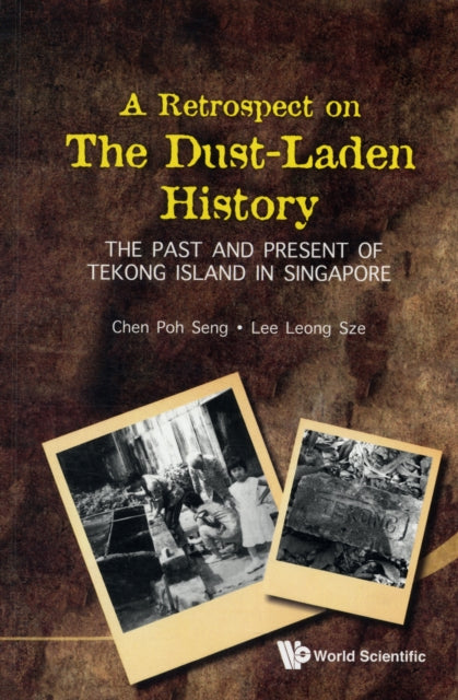 Book cover of: Retrospect On The Dust-laden History, A: The Past And Present Of Tekong Island In Singapore