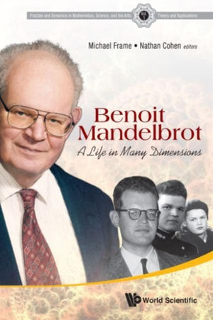 Benoit Mandelbrot: A Life In Many Dimensions
