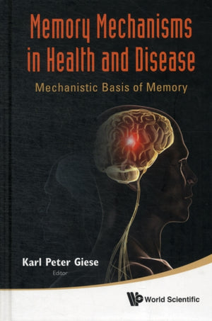Memory Mechanisms In Health And Disease: Mechanistic Basis Of Memory