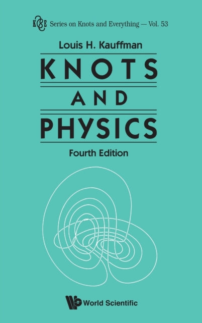 Book cover of: Knots And Physics (Fourth Edition). By: Louis H. Kauffman