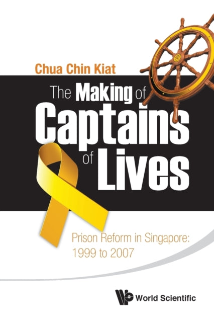 Making Of Captains Of Lives, The: Prison Reform In Singapore: 1999 To 2007