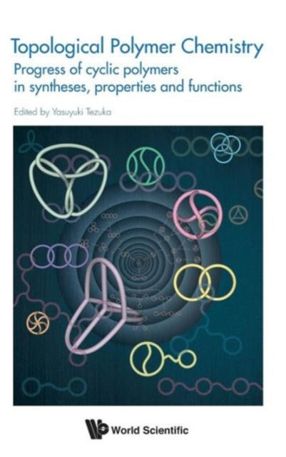Book cover of: Topological Polymer Chemistry: Progress Of Cyclic Polymer In Syntheses, Properties And Functions. By: Yasuyuki Tezuka