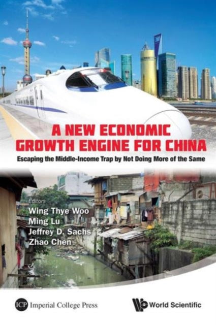Book cover of: New Economic Growth Engine For China, A: Escaping The Middle-income Trap By Not Doing More Of The Same. By: Wing Thye Woo