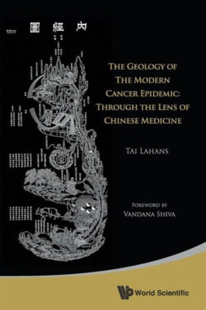 Geology Of The Modern Cancer Epidemic, The: Through The Lens Of Chinese Medicine