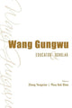 Book cover of: Wang Gungwu: Educator And Scholar. By: Yongnian Zheng