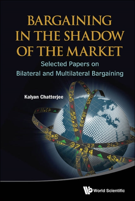 Book cover of: Bargaining In The Shadow Of The Market: Selected Papers On Bilateral And Multilateral Bargaining. By: Kalyan Chatterjee