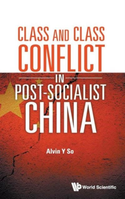 Book cover of: Class And Class Conflict In Post-socialist China. By: Alvin Y. So