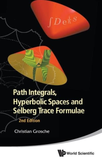 Book cover of: Path Integrals, Hyperbolic Spaces And Selberg Trace Formulae (2nd Edition). By: C. Grosche