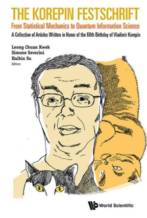 Korepin Festschrift, The: From Statistical Mechanics To Quantum Information Science - A Collection Of Articles Written In Honor Of The 60th Birthday Of Vladimir Korepin