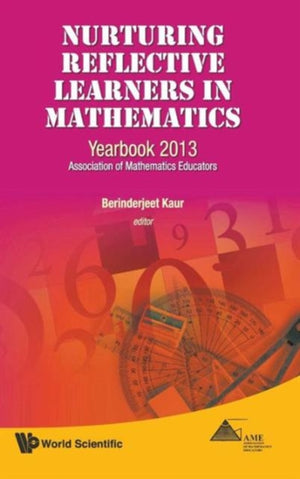 Nurturing Reflective Learners In Mathematics: Yearbook 2013, Association Of Mathematics Educators