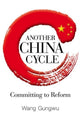 Book cover of: Another China Cycle: Committing To Reform. By: Gungwu Wang