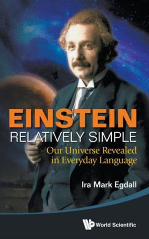 Einstein Relatively Simple: Our Universe Revealed In Everyday Language