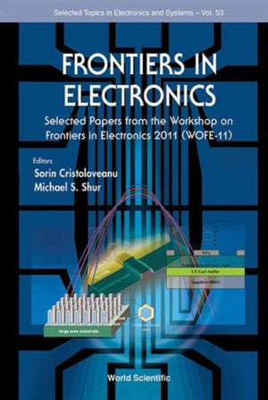 Frontiers In Electronics: Selected Papers From The Workshop On Frontiers In Electronics 2011 (Wofe-11)