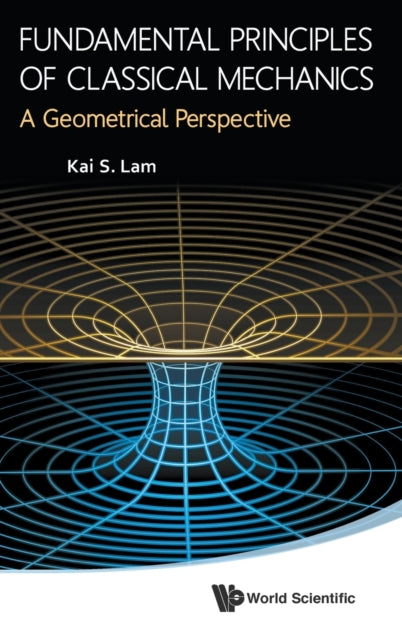 Book cover of: Fundamental Principles Of Classical Mechanics: A Geometrical Perspective