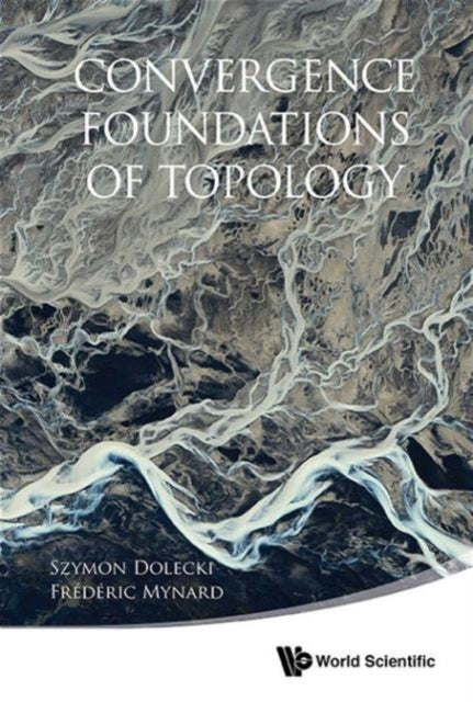 Book cover of: Convergence Foundations Of Topology. By: Frederic Mynard Szymon Dolecki
