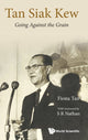 Book cover of: Tan Siak Kew: Going Against The Grain. By: Tan, Fiona (Independent writer)