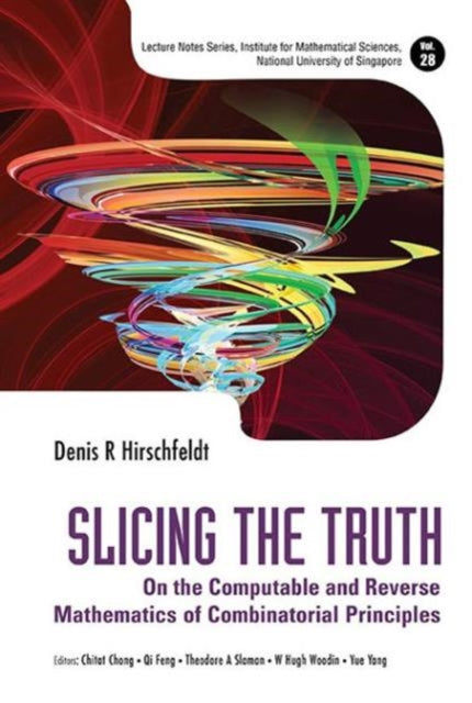 Book cover of: Slicing The Truth: On The Computable And Reverse Mathematics Of Combinatorial Principles. By: Denis R. Hirschfeldt