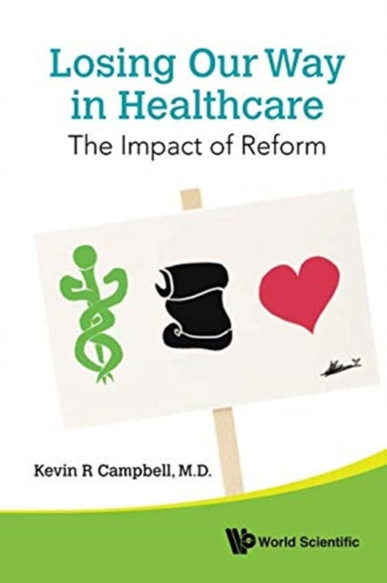 Book cover of: Losing Our Way In Healthcare: The Impact Of Reform. By: Kevin R. Campbell