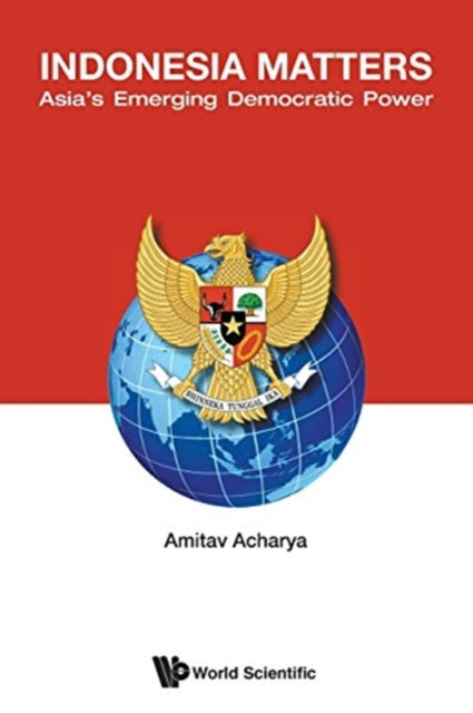 Book cover of: Indonesia Matters: Asia's Emerging Democratic Power. By: Amitav Acharya