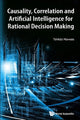 Book cover of: Causality, Correlation And Artificial Intelligence For Rational Decision Making. By: Tshilidzi Marwala