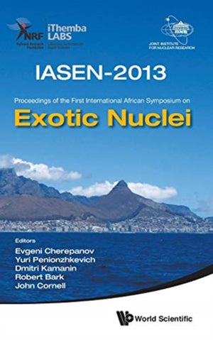 Exotic Nuclei: Iasen-2013 - Proceedings Of The First International African Symposium