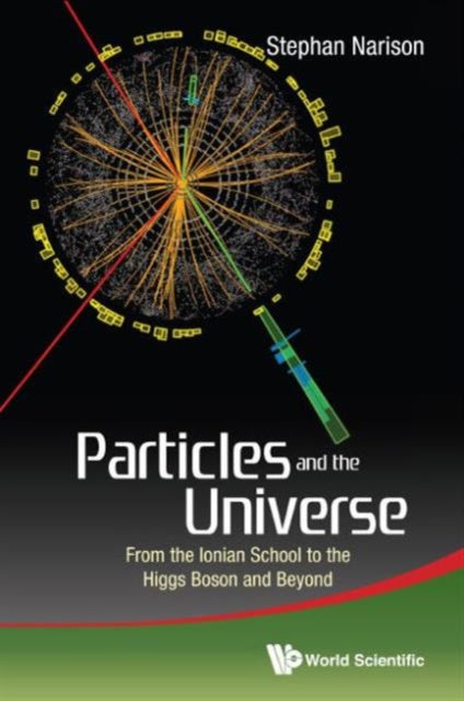 Book cover of: Particles And The Universe: From The Ionian School To The Higgs Boson And Beyond. By: Stephan Narison