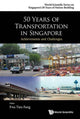Book cover of: 50 Years Of Transportation In Singapore: Achievements And Challenges. By: Tien Fang Fwa