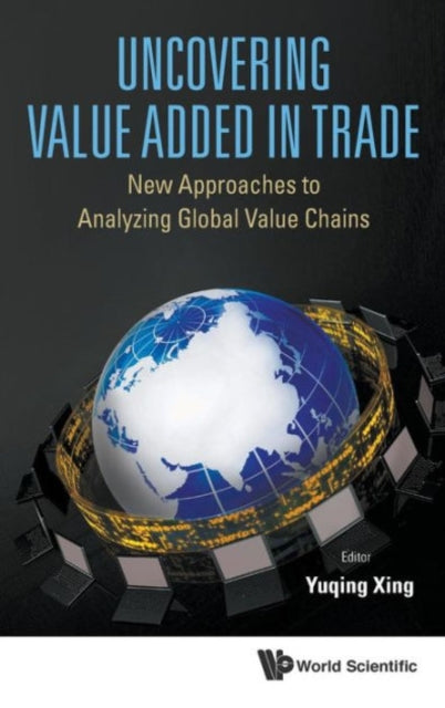 Book cover of: Uncovering Value Added In Trade: New Approaches To Analyzing Global Value Chains. By: Yuqing Xing
