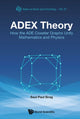 Book cover of: Adex Theory: How The Ade Coxeter Graphs Unify Mathematics And Physics. By: Saul-Paul Sirag