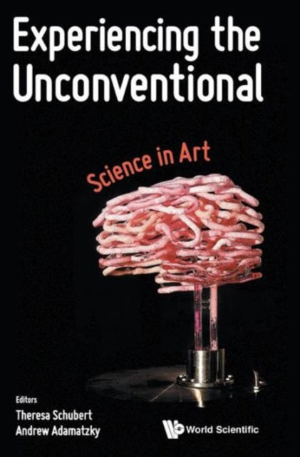 Book cover of: Experiencing The Unconventional: Science In Art. By: Theresa Schubert