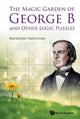 Book cover of: Magic Garden Of George B And Other Logic Puzzles, The. By: Raymond M. Smullyan