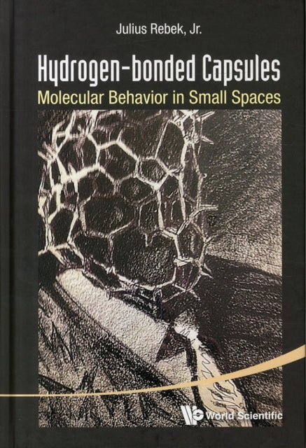 Book cover of: Hydrogen-bonded Capsules: Molecular Behavior In Small Spaces. By: Rebek, Julius Jr