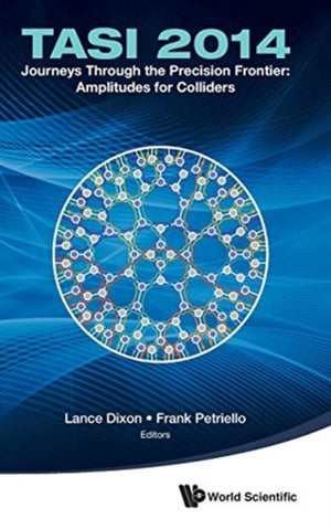 Journeys Through The Precision Frontier: Amplitudes For Colliders (Tasi 2014) - Proceedings Of The 2014 Theoretical Advanced Study Institute In Elementary Particle Physics