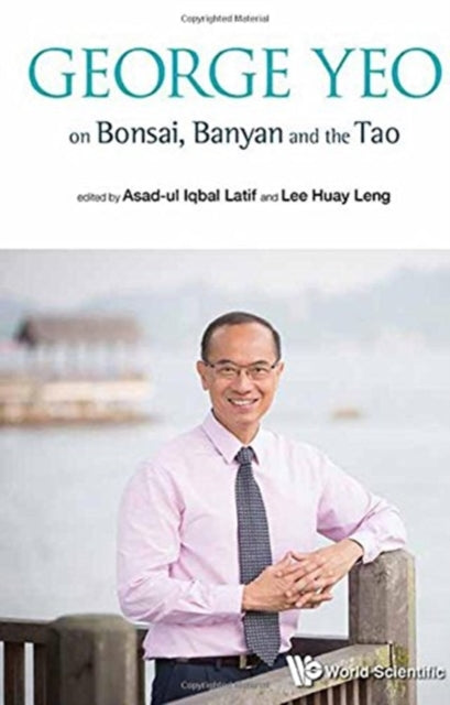 Book cover of: George Yeo on Bonsai, Banyan and the Tao. By: Asad-ul Iqbal Latif